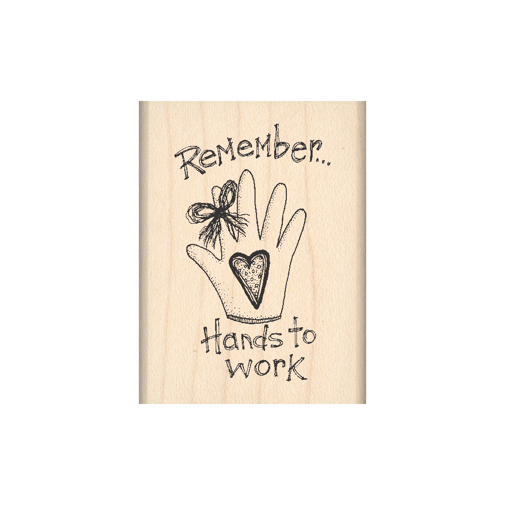 Remember… Hands to Work Rubber Stamp 1.5" x 2" block