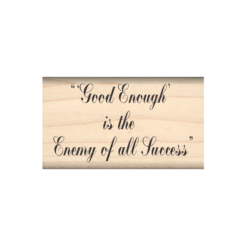 Good Enough is The Enemy of All Success Rubber Stamp 1" x 1.75" block