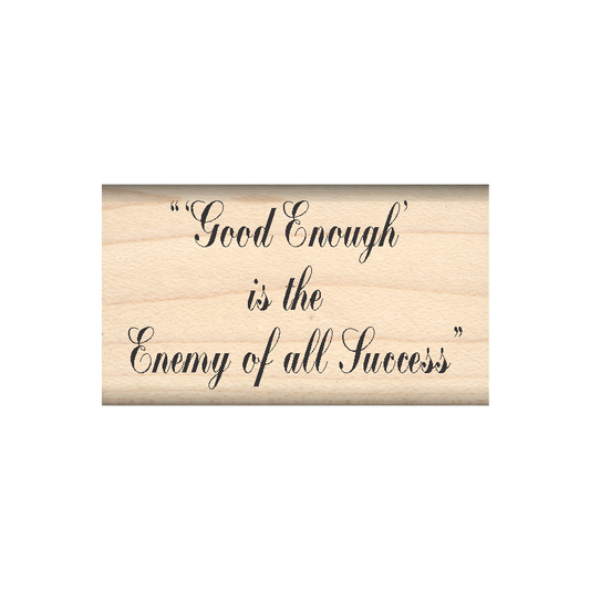 Good Enough is The Enemy of All Success Rubber Stamp 1" x 1.75" block