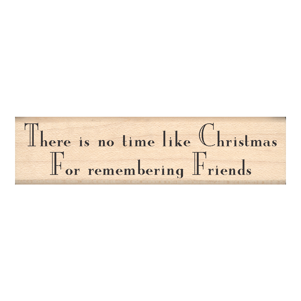There is no Time Like Christmas for Remembering Friends Rubber Stamp .75" x 3" block