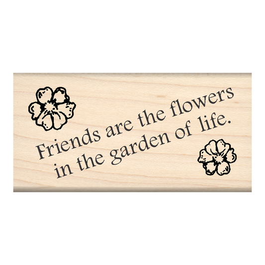 Friends are The Flowers in The Garden of Life Rubber Stamp 1.5" x 3" block